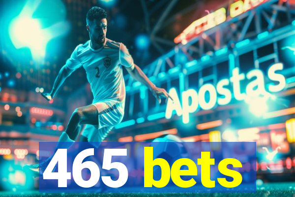 465 bets